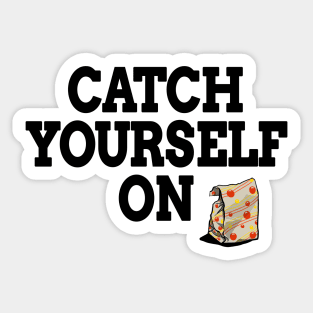 Catch Yourself On Black Text Sticker